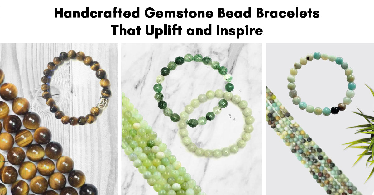 Handcrafted Gemstone Bead Bracelets That Uplift and Inspire