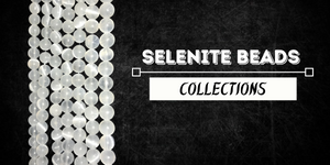 Selenite Bead Collection